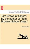 Tom Brown at Oxford. by the Author of Tom Brown's School Days.'.