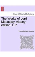 Works of Lord Macaulay. Albany edition. L.P.