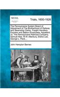 Pennsylvania System Board of Adjustment of the Brotherhood of Railway and Steamship Clerks, Freight Handlers, Express and Station Employees, Appellant, vs. the Pennsylvania Railroad Company, Samuel Rea, W.W. Atterbury, Elisha Lee, George L. Peck, .