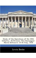 Study of the Operations of the 30th Infantry, 3D Division: The Champagne-Marne Defensive: 15-18 July, 1918(English)