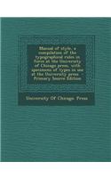 Manual of Style, a Compilation of the Typographical Rules in Force at the University of Chicago Press, with Specimens of Types in Use at the Universit: (English)