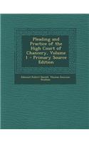 Pleading and Practice of the High Court of Chancery, Volume 1