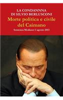 La Condanna Di Silvio Berlusconi. Morte Politica e Civile Del Caimano