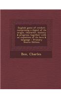 English Game of Cricket; Comprising a Digest of Its Origin, Character, History & Progress; Together with an Expostion of Its Laws & Language - Primary