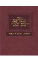 Plane Trigonometry. [With] Solutions of Examples