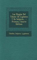 Elegías Del Tibulo: De Ligdamo Y De Sulpicia... - Primary Source Edition