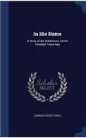 In His Name: A Story of the Waldenses, Seven Hundred Years Ago
