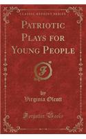 Patriotic Plays for Young People (Classic Reprint)