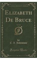 Elizabeth de Bruce, Vol. 3 of 3 (Classic Reprint)