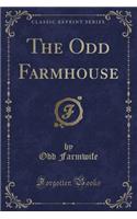 The Odd Farmhouse (Classic Reprint)