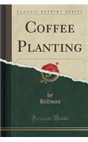 Coffee Planting (Classic Reprint)