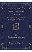 Les Misères d'Un Fonctionnaire Chinois: Le Nouveau Seigneur de Village; Henri Perrier (Classic Reprint)