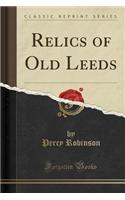 Relics of Old Leeds (Classic Reprint): (English)
