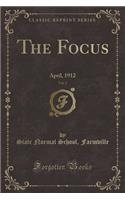 The Focus, Vol. 2: April, 1912 (Classic Reprint)