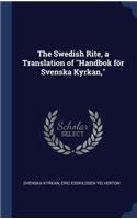 The Swedish Rite, a Translation of Handbok för Svenska Kyrkan,