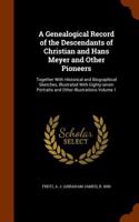 A Genealogical Record of the Descendants of Christian and Hans Meyer and Other Pioneers: Together with Historical and Biographical Sketches, Illustrat