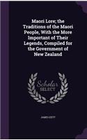 Maori Lore; The Traditions of the Maori People, with the More Important of Their Legends, Compiled for the Government of New Zealand