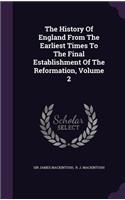 The History of England from the Earliest Times to the Final Establishment of the Reformation, Volume 2