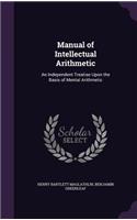 Manual of Intellectual Arithmetic: An Independent Treatise Upon the Basis of Mental Arithmetic