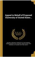 Appeal in Behalf of Proposed University of United States ..