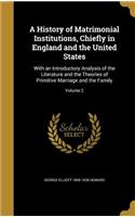 A History of Matrimonial Institutions, Chiefly in England and the United States