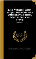 Later Writings of Bishop Hooper, Together With His Letters and Other Pieces. Edited for the Parker Society; Volume 25