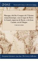 Mazeppa, Chef Des Cosaques de L'Ukraine: Roman Historique, Sous Le Regne de Pierre-Le-Grand, Empereur de Russie, Et de Jean-Casimir, Roi de Pologne; Tome Deuxieme