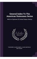 General Index To The American Statesmen Series
