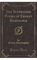 The Suppressed Poems of Ernest Hemingway (Classic Reprint)