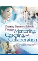 Creating Dynamic Schools Through Mentoring, Coaching, and Collaboration