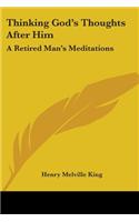 Thinking God's Thoughts After Him: A Retired Man's Meditations