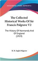 Collected Historical Works Of Sir Francis Palgrave V2