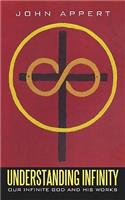 Understanding Infinity: Our Infinite God and His Works