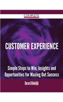 Customer Experience - Simple Steps to Win, Insights and Opportunities for Maxing Out Success