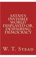 Satan's Invisible World Displayed Or, Despairing Democracy