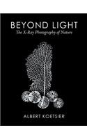 Beyond Light: The X-Ray Photography of Nature