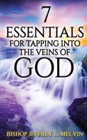 7 Essentials for Tapping Into the Veins of God
