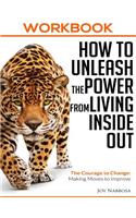 Workbook How To Unleash the Power from Living Inside Out