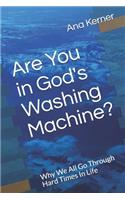 Are You in God's Washing Machine?