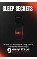 Sleep Secrets: Switch off your brain, sleep better and feel refreshed in 9 easy steps