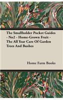 The Smallholder Pocket Guides - No2 - Home-Grown Fruit - The All Year Care Of Garden Trees And Bushes