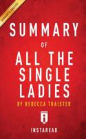 Summary of All the Single Ladies: By Rebecca Traister - Includes Analysis