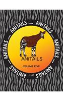 ANiTAiLS Volume Five: Learn about an Okapi, Spectacled Owl, Pygmy Hippopotamus, Olive Ridley Sea Turtle, Ocelot, Laughing Kookaburra, Gila Monster, Longhorn Cowfish, Phil