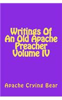 Writings Of An Old Apache Preacher Volume IV