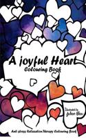 A Joyful Heart Colouring Book: An Adult Colouring Book: A Unique Midnight Edition Black Background Paper Adult Colouring Book for Men Women & Teens w