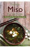 The Best Miso for Life Guide: Amazing 25 Miso Soup Recipe Book: Amazing 25 Miso Soup Recipe Book