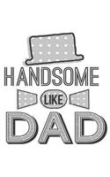 Handsome Like Dad: Fathers Day Journal Notebook V4