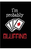 I'm Probably Bluffing: Cool Poker Writing Journal Lined, Diary, Notebook for Men & Women