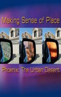 Making Sense of Place--Phoenix: The Urban Desert