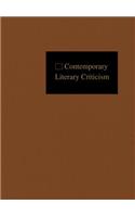 Contemporary Literary Criticism: Criticism of the Works of Today's Novelists, Poets, Playwrights, Short Story Writers, Scriptwriters, and Other Creative Writers